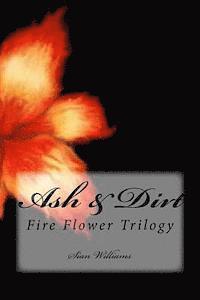 bokomslag Ash & Dirt: Fire Flower Trilogy