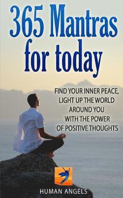 365 Mantras for Today: Find your inner peace, light up the world around you with the power of positive thoughts 1