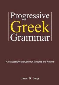 bokomslag Progressive Greek Grammar: An Accessible Approach for Students and Pastors