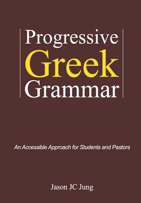 bokomslag Progressive Greek Grammar: An Accessible Approach for Students and Pastors