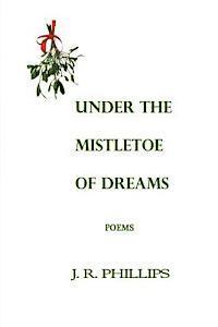 J. R. Phillips - Under the Mistletoe of Dreams, Häftad