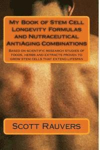 bokomslag My Book of Stem Cell Longevity Formulas and Nutraceutical AntiAging Combinations: Based on scientific research studies of foods, herbs and extracts pr