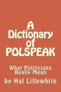 bokomslag A Dictionary of Polspeak: What Politicians Really Mean