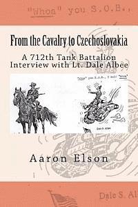 Aaron Elson - From the Cavalry to Czechoslovakia: Dale Albee: A 712th Tank Battalion Interview, Häftad