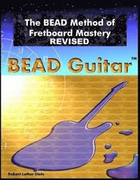 bokomslag The BEAD Method of Fretboard Mastery REVISED
