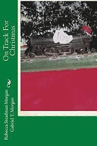 Gabriel T. Morgan, Rebecca Steadman Morgan - On Track For Christmas, Häftad