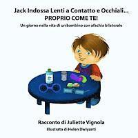 Jack Indossa Lenti a Contatto e Occhiali... PROPRIO COME TE!: Un giorno nella vita di un bambino con afachia bilaterale 1