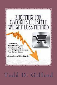 bokomslag Shopping For Calories Lifestyle Weight Loss Method: The Easiest, Most Effective and Sustainable Way To Lose Weight And Achieve Your Target Size