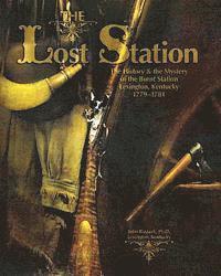 bokomslag The Lost Station: The History & the Mystery of the Burnt Station Lexington, Kentucky 1779-1781
