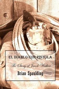 bokomslag El Diablo con Pistola: The story of Jacob Walker in his own words
