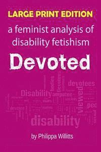 bokomslag Large Print: Devoted: A Feminist Analysis of Disability Fetishism