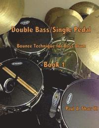 Paul a. Shaw III - Double Bass/Single Pedal: Bounce Technique for Bass Drum Book 1, Häftad