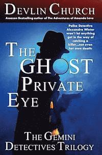 The Ghost Private Eye: The Gemini Detectives Trilogy