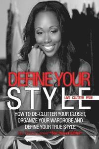 bokomslag Define Your Style. Live Clutter Free: How To De-Clutter Your Closet, Organize Your Wardrobe and Define Your Style