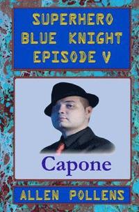 bokomslag SUPERHERO - Blue Knight Episode V, Capone: Fifth of eight exciting stand alone episodes