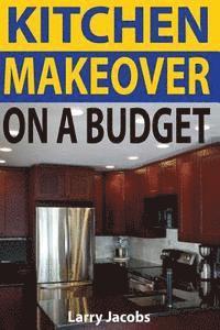 bokomslag Kitchen Makeover On a Budget: A Step-by-Step Guide to Getting a Whole New Kitchen for Less