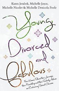 bokomslag Young, Divorced and Fabulous: Four Women Share their Journeys, their Friendship and their Sisterly Advice on Embracing Second Chances