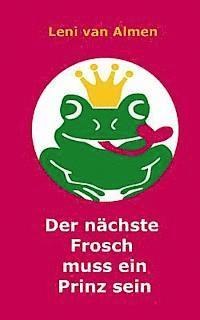 bokomslag Der nächste Frosch muss ein Prinz sein