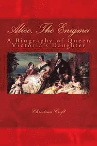 bokomslag Alice, The Enigma: Queen Victoria's Daughter