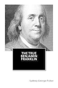 bokomslag The True Benjamin Franklin