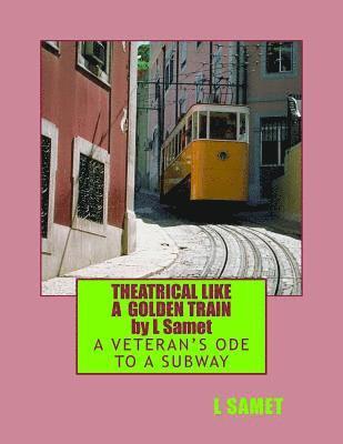 Theatrical Like a Golden Train: A Veteran's Ode to a Subway 1