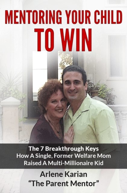 Mentoring Your Child To Win: The Seven Breakthrough Keys How A Single Former Welfare Mom Raised A Multi-Millionaire Kid 1