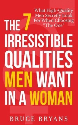 The 7 Irresistible Qualities Men Want In A Woman 1