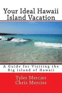 bokomslag Your Ideal Hawaii Island Vacation: A Guide for Visiting the Big Island of Hawaii