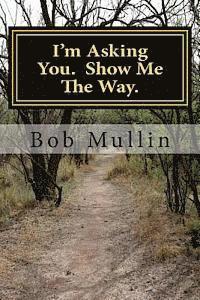 I'm Asking You. Show Me The Way.