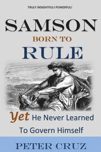 bokomslag Samson: Born To Rule - Yet He Never Learned To Govern Himself