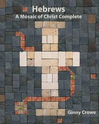 Ginny Crowe - Hebrews: A Mosaic of Christ Complete, Häftad. Tillgänglighet: Lägg i varukorg