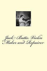 Jack Batts: Violin Maker and Repairer 1