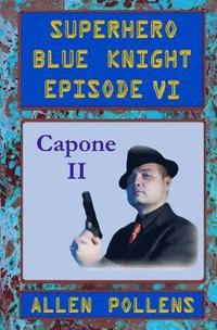 bokomslag SUPERHERO - Blue Knight Episode VI, Capone II: Sixth of eight exciting stand alone episodes