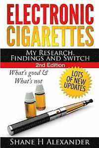 bokomslag Electronic Cigarettes - My Research Findings and Switch: What's Good & What's Not