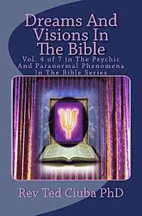 Dreams And Visions In The Bible: Vol. 4 of 7 in The Psychic And Paranormal Phenomena In The Bible Series 1