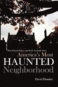 bokomslag True Ghost Stories and Eerie Legends from America's Most Haunted Neighborhood