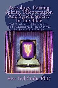 bokomslag Astrology, Raising Spirits, Teleportation And Synchronicity In The Bible: Vol.7 of 7 in The Psychic And Paranormal Phenomena In The Bible Series