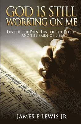 James E. Lewis Jr - God Is Still Working on Me: "The Excuses that we use to justify our actions", Häftad