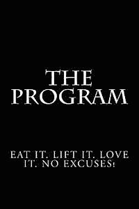 bokomslag The Program: Eat it. Lift it. Love it. No Excuses!