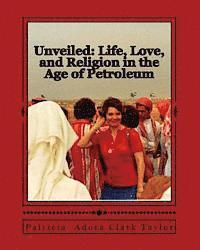 Unveiled: Life, Love, and Religion in the Age of Petroleum 1