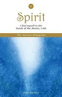 bokomslag The Human Hologram (Spirit, Book 6): I find myself in the hands of the Master, I AM / Unite with your divine Self, finding peace and inner balance. In