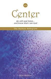 bokomslag The Human Hologram (Center, Book 7): Be still and listen... and know that I am God / Expand into Universal Consciousness while staying centered in you