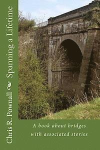 Chris R. Pownall - Spanning a Lifetime: A book about bridges with associated stories, Häftad
