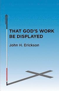 bokomslag That God's Work Be Displayed: What I Saw After I Lost My Sight