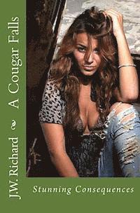 J. W. Richard - A Cougar Falls: Stunning Consequences, Häftad