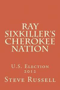 bokomslag Ray Sixkiller's Cherokee Nation: U.S. Election 2012