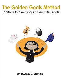bokomslag The Golden Goals Method: 5 Steps to Creating Achievable Goals