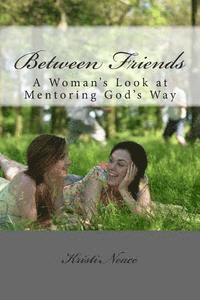 bokomslag Between Friends: A Woman's Look at Mentoring God's Way
