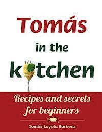 bokomslag Tomás in the kitchen. Recipes and secrets for beginners: (Paperback)