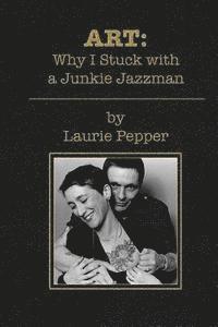 Laurie Pepper - Art: Why I Stuck with a Junkie Jazzman, Häftad